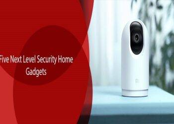 Five Next Level Security Home Gadgets