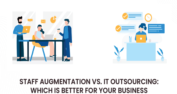 Staff Augmentation vs. IT Outsourcing: Which is better for your business